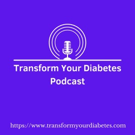 Transform Your Diabetes Podcast