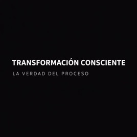 Transformación Consciente • La Verdad del Proceso
