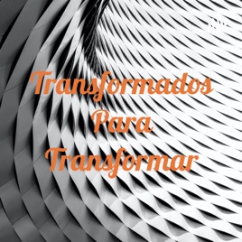 Transformados Para Transformar