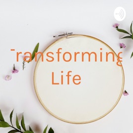 Transforming Life