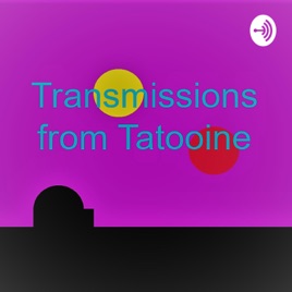 Transmissions from Tatooine- All About Star Wars!