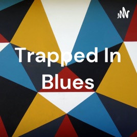 Trapped In Blues