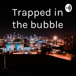 Trapped in the bubble