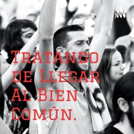 Tratando de Llegar Al Bien Común.