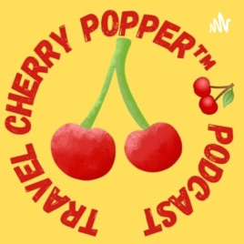 Travel Cherry Popper Podcast 🍒