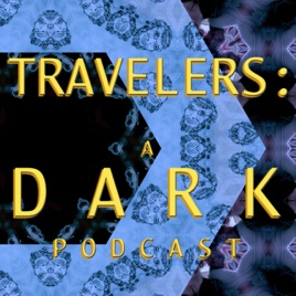 Travelers: A Dark Podcast