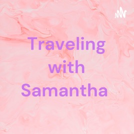 Traveling with Samantha
