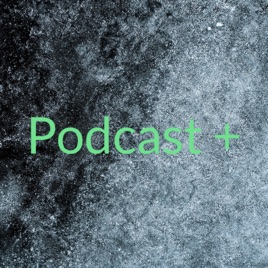 Podcast +