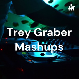 Trey Graber Mashups