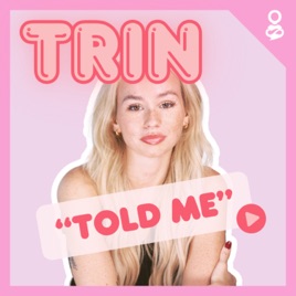 Trin Told Me