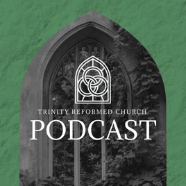 Trinity Reformed Church Podcast