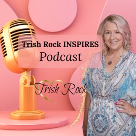 Trish Rock Inspires - PODCAST