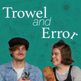 Trowel and Error - Gardening podcast