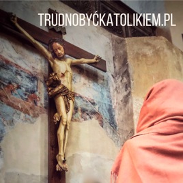 Trudno być katolikiem