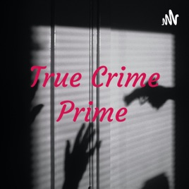 True Crime Prime