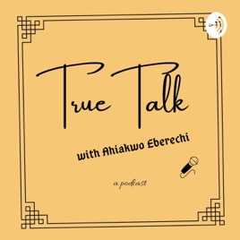 True Talk With Ahiakwo Eberechi