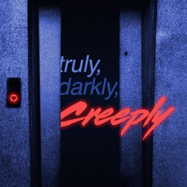 Truly, Darkly, Creeply
