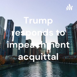 Trump responds to impeachment acquittal