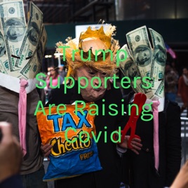 Trump Supporters Are Raising Covid