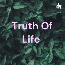 Truth Of Life