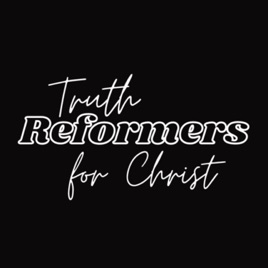 Truth Reformers for Christ
