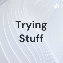 Trying Stuff