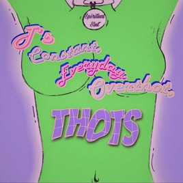 T’s Constant, Everyday, Overthot, Thots