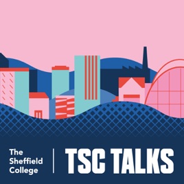 TSC Talks: The Sheffield College Podcast