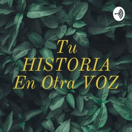 Tu HISTORIA En Otra VOZ