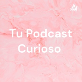 Tu Podcast Curioso