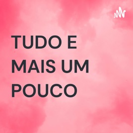 TUDO E MAIS UM POUCO