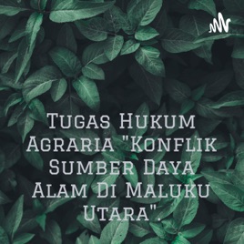 Tugas Hukum Agraria "Konflik Sumber Daya Alam Di Maluku Utara".
