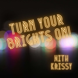 Turn Your Brights On with Krissy