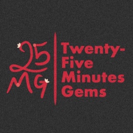 Twenty-Five Minutes Gems Podcast