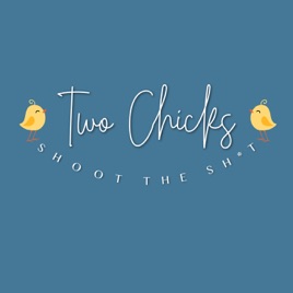 Two Chicks Shoot the Sh*t