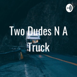 Two Dudes N A Truck