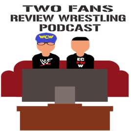 Two Fans Review Wrestling Podcast
