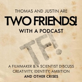 Two Friends! With A Podcast