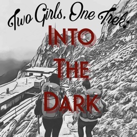 Two Girls, One Trek: Into The Dark