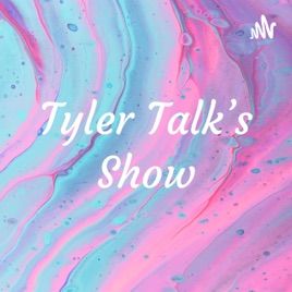 Tyler Talk’s Show