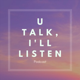 U Talk, I'll Listen