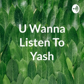 U Wanna Listen To Yash