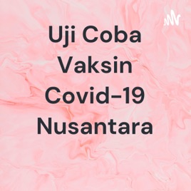 Uji Coba Vaksin Covid-19 Nusantara