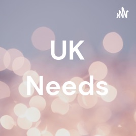 UK Needs