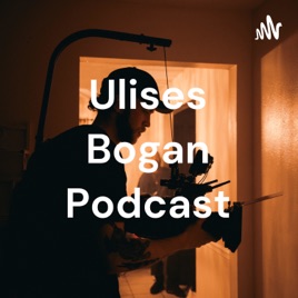 Ulises Bogan Podcast