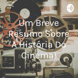 Um Breve Resumo Sobre A História Do Cinema!
