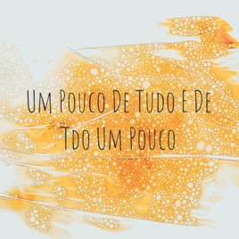 Um Pouco De Tudo E De Tdo Um Pouco