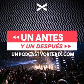 UN ANTES Y UN DESPUÉS - Un podcast de VORTERIX.COM