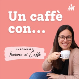 Un caffè con... (Il podcast di Italiano al Caffè)