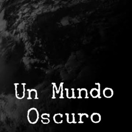 Un Mundo Oscuro El Podcast